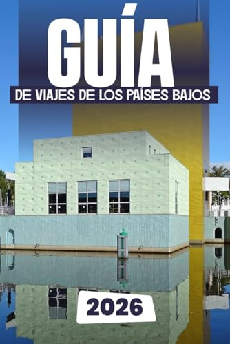 GUÍA DE VIAJES DE LOS PAÍSES BAJOS 2026