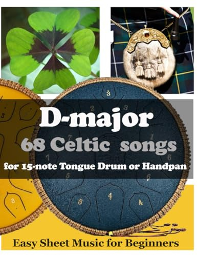 D-major 68 Celtic Songs for 15 Note Tongue Drum or Handpan: Easy Sheet Music for Beginners