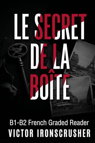 Le Secret de la Boîte: A Gripping Parisian Thriller for Intermediate Learners (B1-B2 Level): A Bilingual, Parallel Text French-English Story to Rapidly Improve Your Reading Skills.