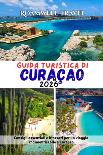 GUIDA TURISTICA DI CURAÇAO 2026: Consigli essenziali e itinerari per un viaggio indimenticabile a Curaçao