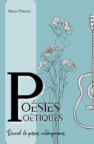 Poésies Poétiques: Recueil de poésies contemporaines illustrées
