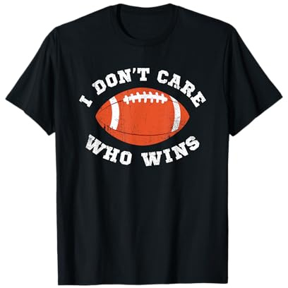 I Don't Care Who Wins American Football Funny Game Sports T-Shirt