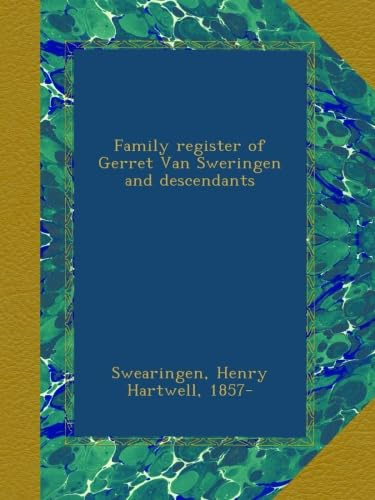 Family register of Gerret Van Sweringen and descendants
