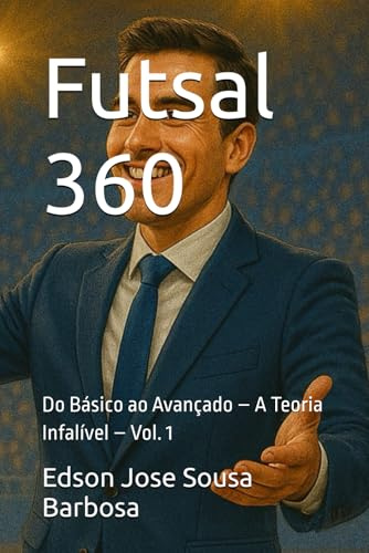 Futsal 360: Do Básico ao Avançado – A Teoria Infalível – Vol. 1