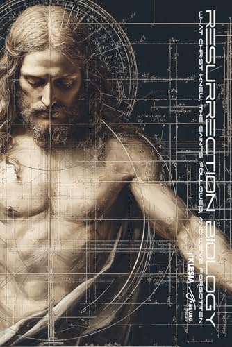 Resurrection Biology: What Christ Knew, the Saints Followed, and We’ve Forgotten: Why You Don’t Feel the Joy of the Lord—And How to Get It Back (Absurd Health)