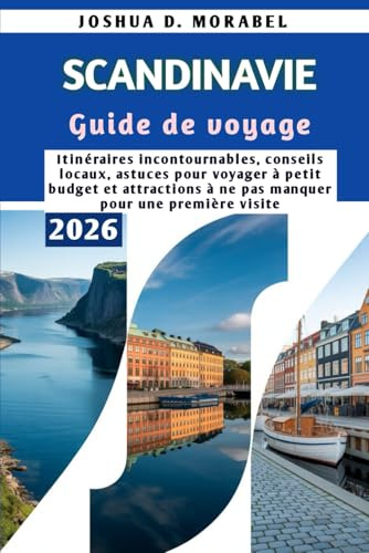 SCANDINAVIE Guide de voyage 2026: Itinéraires incontournables, conseils locaux, astuces pour voyager à petit budget et attractions à ne pas manquer pour une première visite