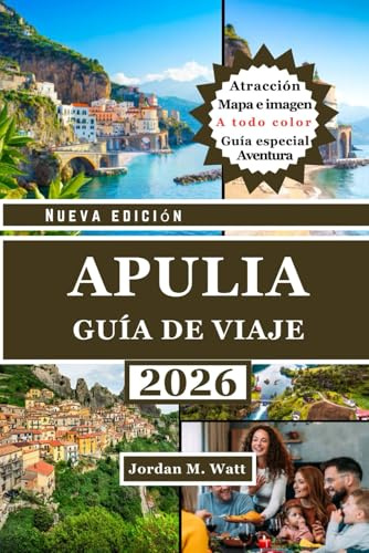 GUÍA DE VIAJE DE PUGLIA (A TODO COLOR): Guía completa para explorar el sur de Italia: ciudades históricas, pueblos costeros, olivares y auténtica gastronomía y cultura.