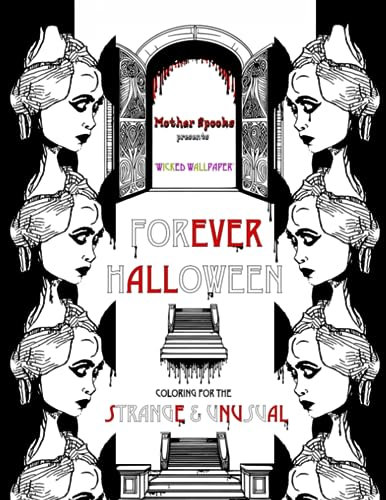 Forever Halloween I: Wicked Wallpaper: Coloring For The Strange & Unusual