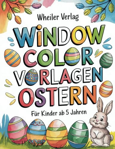 Window Color Vorlagen Ostern für Kinder ab 5 Jahren | Zauberhafte, kindgerechte und einfache Motive inklusive Downloads | A4 Vorlagen für Fensterbilder in der Schule oder Zuhause | Wiederverwendbar