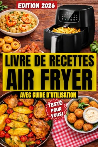 Livre de Recettes Air Fryer en Français: Guide complet pour des recettes faciles, rapides et croustillantes à l’Air Fryer