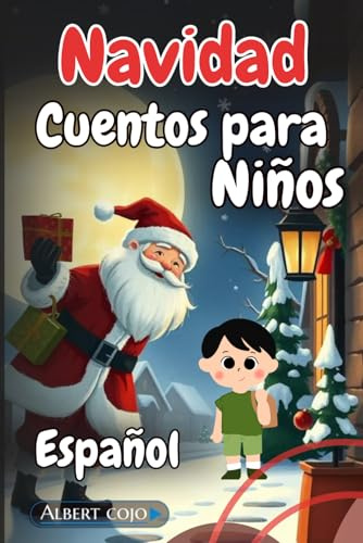 Cuentos de Navidad para Niños en Español | Libro de Cuentos Cortos Navideños con Imágenes (Cuentos cortos con historias simples y Aventuras para Niños en Español | Cuentos Infantiles)