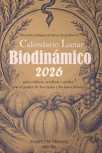 Calendario Lunar Biodinámico 2026: Descubra antiguas técnicas de jardinería para cultivar, sembrar y podar con el poder de los ciclos y las fases lunares