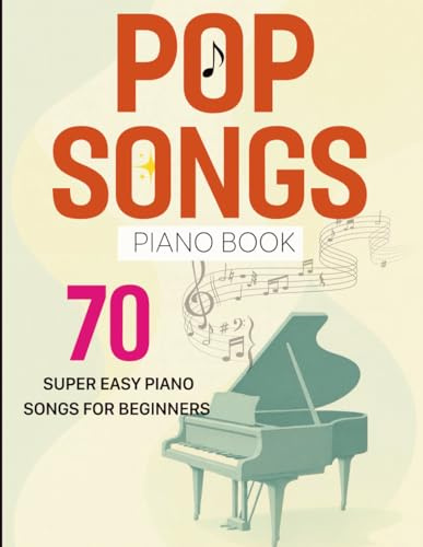 Pop Songs Piano Book: 70 Super Easy Piano Songs for Beginners