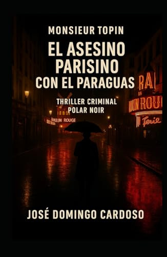 El asesino parisino del paraguas – Monsieur TOPIN Thriller Criminal – Novela negra: Un asesino que mata sin violencia aparente, en el corazón de la multitud parisina. Edición limitada.