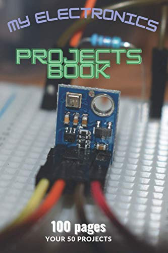 My electronics projects book: 100 pages for your 50 projects - designed for electronics