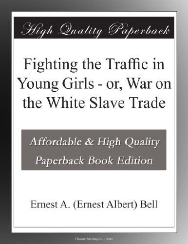 Fighting the Traffic in Young Girls - or, War on the White Slave Trade