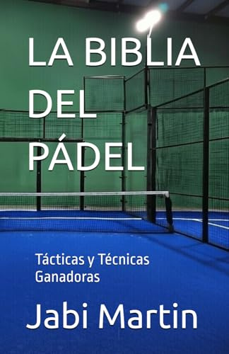 LA BIBLIA DEL PÁDEL: Tácticas y Técnicas Ganadoras