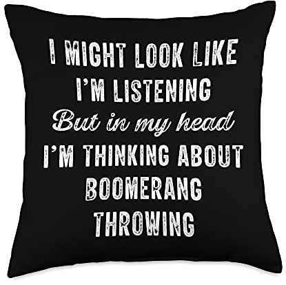 Boomerang - In My Head I'm Thinking About Funny Throw Pillow