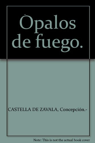 Ópalos de fuego. [Tapa blanda] by CASTELLA DE ZAVALA, Concepción.-