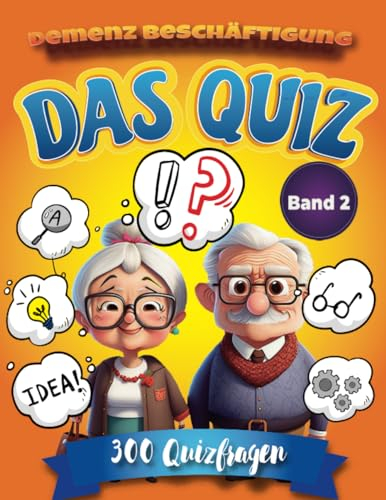 Demenz Beschäftigung Das Quiz Band 2: Gedächtnistraining für Senioren: Ratespiel und Seniorenbeschäftigung mit Gute Laune-Effekt (Quizbücher für Senioren) (Rätselbuch für Senioren)