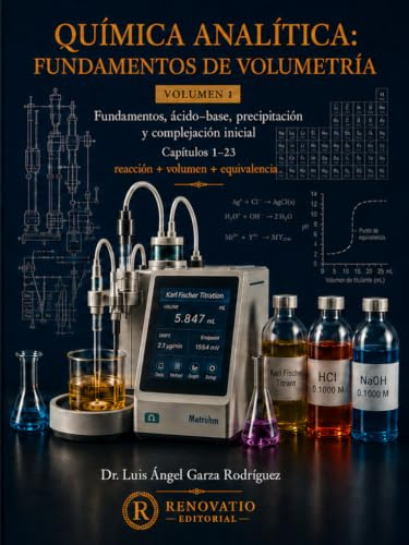 Química Analítica: Fundamentos de Volumetría: Volumen 1. Fundamentos, ácido–base, precipitación y complejación inicial