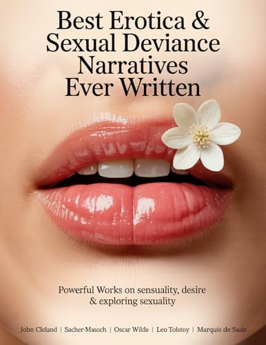 Best Erotica & Sexual Deviance Narratives Ever Written: Powerful Works on Sensuality, Desire & Exploring Sexuality (Including Fanny Hill, Venus in Furs, Teleny & more!) (Grapevine Books)