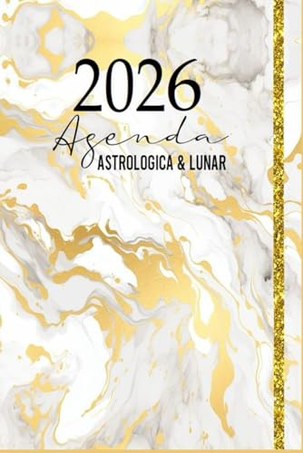 2026 Agenda Astrologica y Lunar: con Semana Abierta-Blanco y Dorado-Eclipses-Fases Lunares-Calendarios-Mercurio Retrogrado- Regalo Mujer- 129 Paginas-