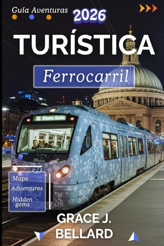 GUÍA TURÍSTICA DE AVENTURAS EN FERROCARRIL 2026: Rutas inolvidables, joyas ocultas y consejos esenciales para el explorador ferroviario moderno