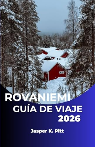 ROVANIEMI GUÍA DE VIAJE 2026: Descubra el espíritu norteño de Finlandia a través de la naturaleza, la cultura y la aventura.