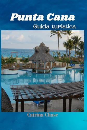 Punta Cana Guida Turistica: Segreti delle evasione felici in uno dei gioielli della Repubblica Dominicana