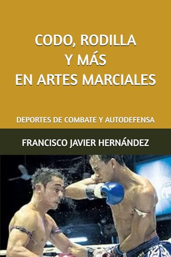 CODO, RODILLA Y MÁS EN ARTES MARCIALES: DEPORTES DE COMBATE Y AUTODEFENSA