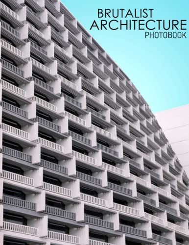 Brutalist Architecture Photobook: 35+ High-Resolution Of Brutalist Architecture For Relaxation