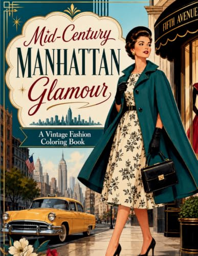 Mid-Century Manhattan Glamour Coloring Book: A Vintage Fashion Coloring Book of 1950s Style, Elegant Outfits, City Scenes, and Retro Glamour