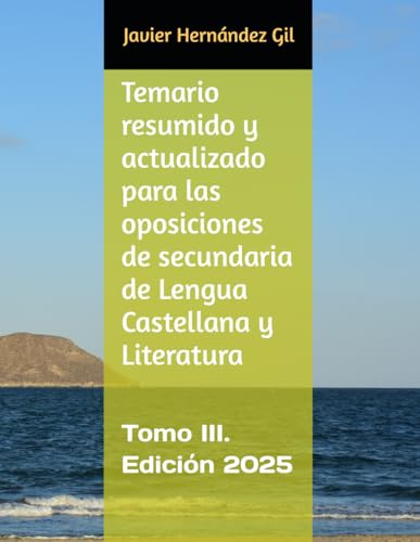 Temario resumido y actualizado para las oposiciones de secundaria de Lengua Castellana y Literatura: Tomo III. Edición 2025