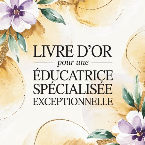 Livre d’Or pour une Éducatrice Spécialisée Exceptionnelle: Carnet de Messages pour une Éducatrice qui Déchire | Cadeau pour Départ, Anniversaire
