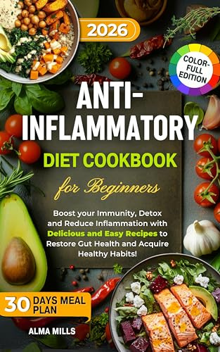 Anti-Inflammatory Diet Cookbook For Beginners: Boost your Immunity, Detox and Reduce Inflammation with Delicious and Easy Recipes to Restore Gut Health and Acquire Healthy Habits! +30 days meal plan
