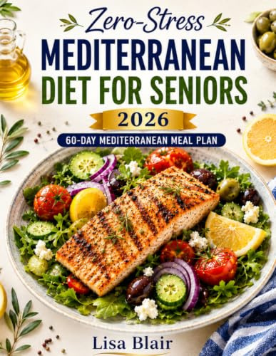 The Mediterranean Diet for Seniors over 60+: 100 Heart-Healthy Recipes & 30-Day Meal Plan, Anti-Inflammatory Low-Sodium Diabetes-Friendly Meals, Joint-Friendly Shopping Lists, Exercise & Nutrition
