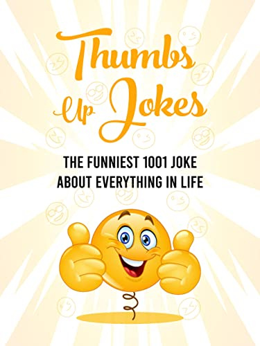 Thumbs Up Jokes: The funniest 1001 joke about everything in life
