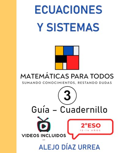 Matemáticas Para Todos. Ecuaciones y Sistemas de Ecuaciones. Guía-Cuadernillo. Volumen 3. 2ºESO (Matemáticas Para Todos. 2ºESO. Guía-Cuadernillo. Todo explicado en video mediante QR)