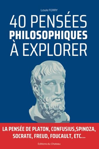40 Pensées Philosophiques à Explorer: La pensée de platon, confusius,Spinoza, socrate, freud, foucault, etc...