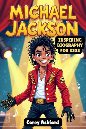 Michael Jackson Inspiring Biography For Kids: The King of Pop's Journey From a Small Town to Global Fame - Incredible Story Of Talent, Hardwork and Giving Back