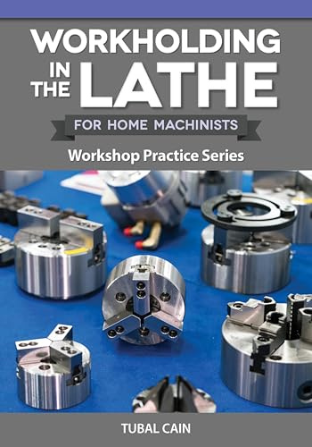 Workholding in the Lathe for Home Machinists: Workshop Practice Series