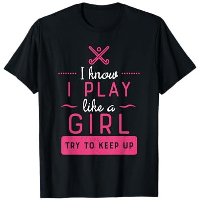 Field Hockey -Girl Field Hockey Gift- Play Like a Girl T-Shirt