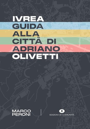 Ivrea. Guida alla città di Adriano Olivetti