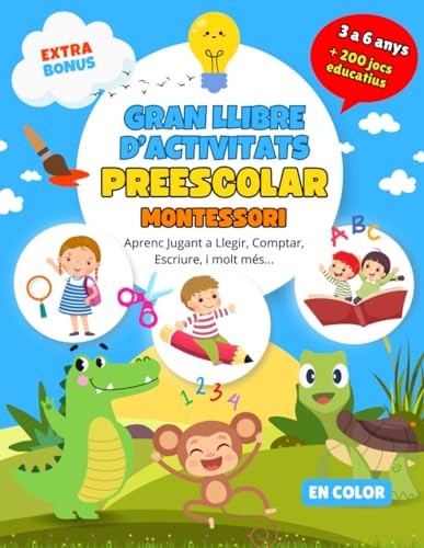 Gran Llibre Activitats Preescolar per a nens i nenes de 3 a 6 Anys: Mètode Montessori Color +200 Jocs Educatius. Aprenc Jugant, Llegir, Comptar, Escriure. Bonus Extra. (Educació en Català)