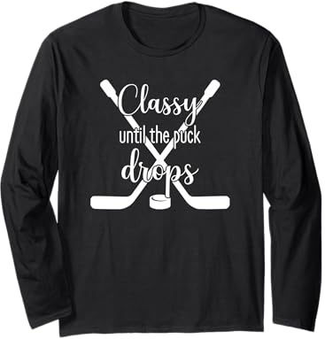 Classy Until the Puck Drops Long Sleeve T-Shirt