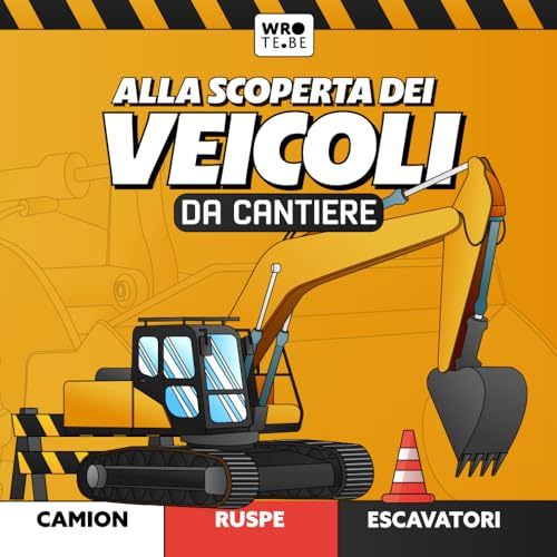 Alla Scoperta dei Veicoli da Cantiere - Ediz. illustrata a Colori - Libro per Bambini su Escavatori, Camion, Ruspe, Trattori ed Altri Mezzi da Lavoro