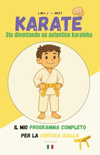 KARATE Sto diventando un autentico karateka: Il mio programma completo per la cintura gialla