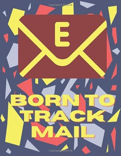 Born To Track Mail: Track your incoming and outgoing mails in one book and record all your mails.