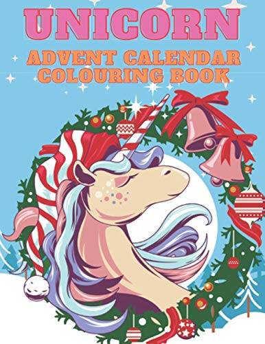 Unicorn Advent Calendar Colouring Book: Unicorn Colouring Books for Adults and Kids with 24 Cute Unicorn Colouring Pages | 1 to 25 Colouring Advent Calendar for Kids